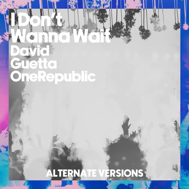 I Don't Wanna Wait (Alternative Versions) artwork